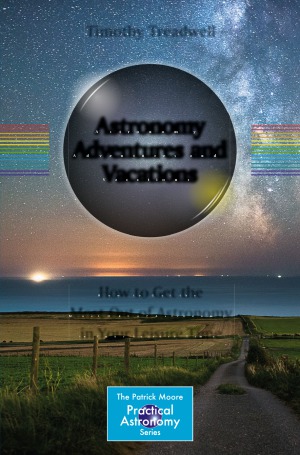 Astronomy Adventures and Vacations.  How to Get the Most Out of Astronomy in Your Leisure Time