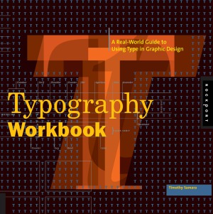 Typography Workbook.  A Real-World Guide to Using Type in Graphic Design