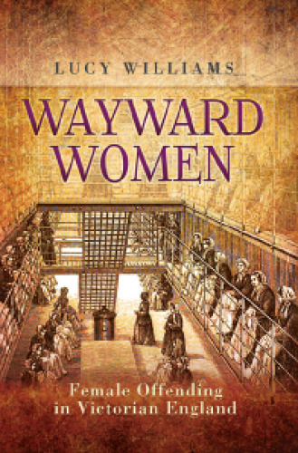 Wayward Women: Female Offending in Victorian England