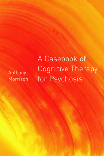 A casebook of cognitive therapy for psychosis