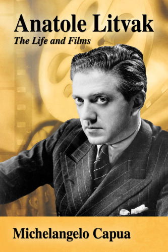 Anatole Litvak: The Life and Films