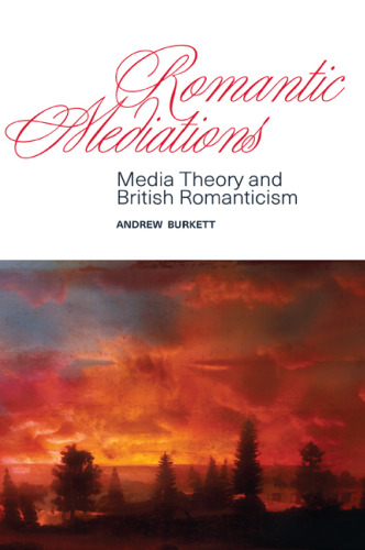 Romantic Mediations: Media Theory and British Romanticism