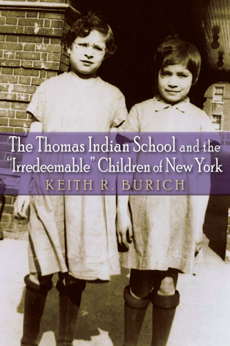 The Thomas Indian School and the Irredeemable Children of New York