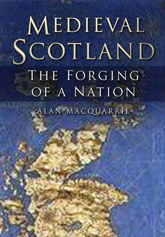 Medieval Scotland: The Forging of a Nation