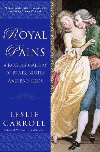 Royal Pains: A Rogues’ Gallery of Brats, Brutes and Bad Seeds