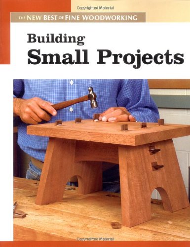 Building Small Projects: The New Best of Fine Woodworking