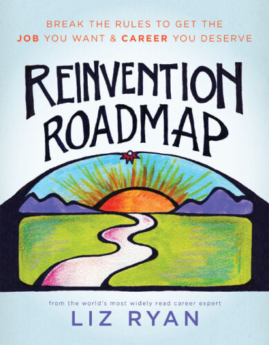 Reinvention Roadmap: Break the Rules to Get the Job You Want and Career You Deserve