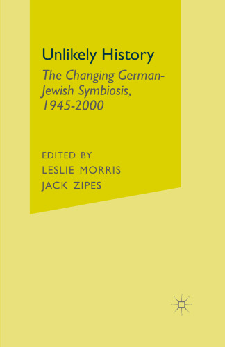 Unlikely History: The Changing German-Jewish Symbiosis, 1945–2000