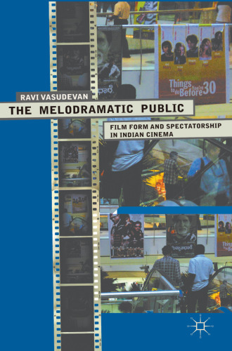 The Melodramatic Public: Film Form and Spectatorship in Indian Cinema