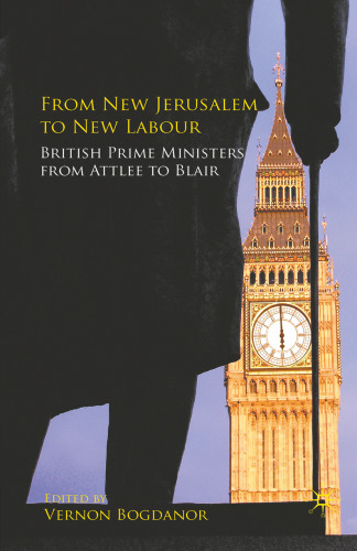 From New Jerusalem to New Labour: British Prime Ministers from Attlee to Blair