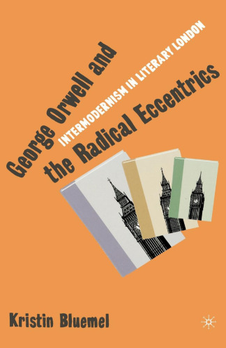 George Orwell and the Radical Eccentrics: Intermodernism in Literary London