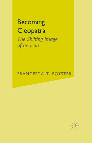 Becoming Cleopatra: The Shifting Image of an Icon