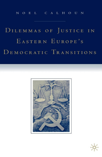 Dilemmas of Justice in Eastern Europe’s Democratic Transitions