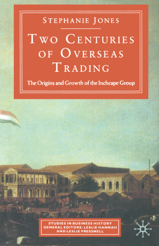 Two Centuries of Overseas Trading: The Origins and Growth of the Inchcape Group