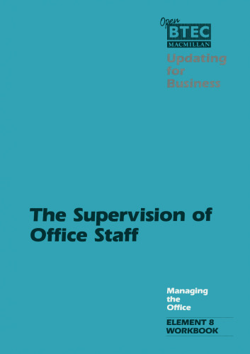 The Supervision of Office Staff: A Workbook designed for use with Managing the Office, Element 8: The Supervision of Office Staff