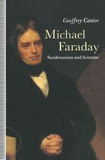 Michael Faraday: Sandemanian and Scientist: A Study of Science and Religion in the Nineteenth Century