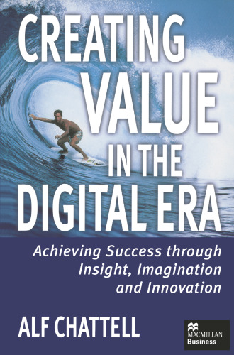 Creating Value in the Digital Era: Achieving Success through Insight, Imagination and Innovation