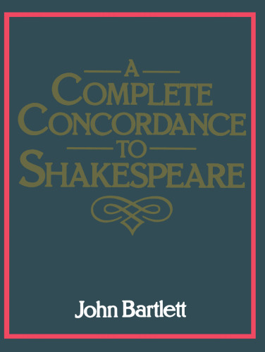 A Complete Concordance Or Verbal Index to Words, Phrases and Passages in the Dramatic Works of Shakespeare with a Supplementary Concordance to the Poems