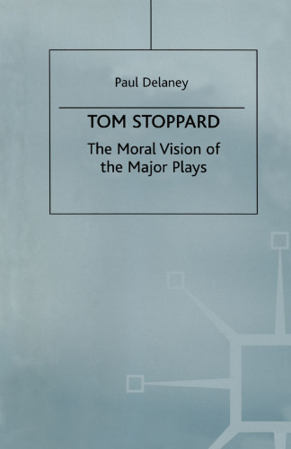 Tom Stoppard: The Moral Vision of the Major Plays