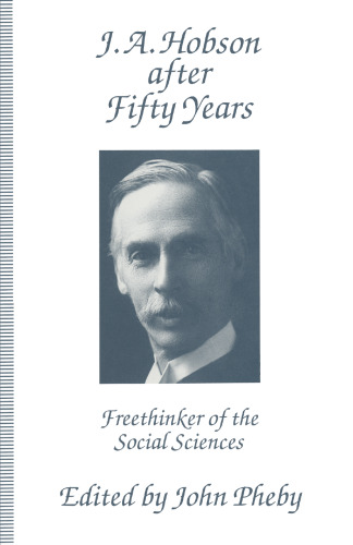 J. A. Hobson after Fifty Years: Freethinker of the Social Sciences