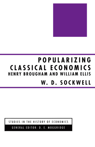 Popularizing Classical Economics: Henry Brougham and William Ellis