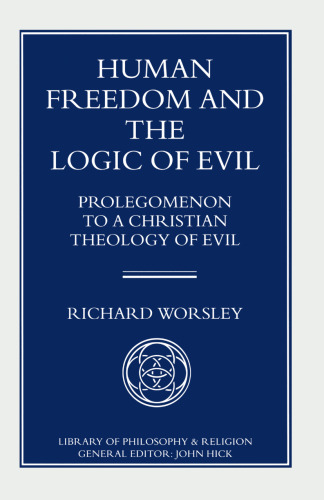 Human Freedom and the Logic of Evil: Prolegomenon to a Christian Theology of Evil