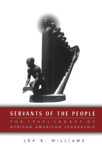 Servants of the People: The 1960s Legacy of African American Leadership