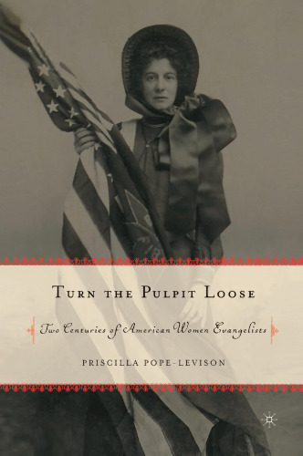 Turn the Pulpit Loose: Two Centuries of American Women Evangelists