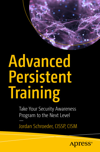 Advanced Persistent Training : Take Your Security Awareness Program to the Next Level