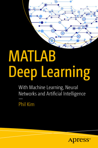 MATLAB Deep Learning: With Machine Learning, Neural Networks and Artificial Intelligence