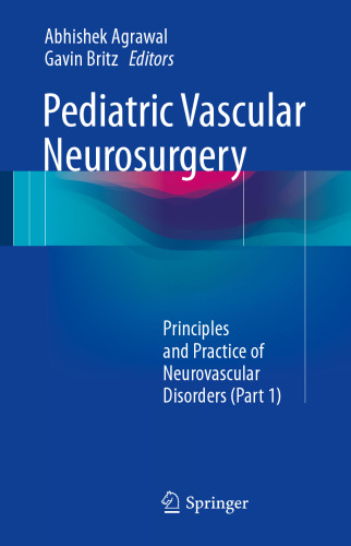 Pediatric Vascular Neurosurgery: Principles and Practice of Neurovascular Disorders (Part 1)