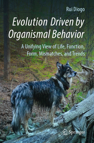 Evolution Driven by Organismal Behavior: A Unifying View of Life, Function, Form, Mismatches and Trends