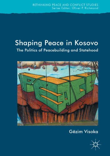 Shaping Peace in Kosovo : The Politics of Peacebuilding and Statehood