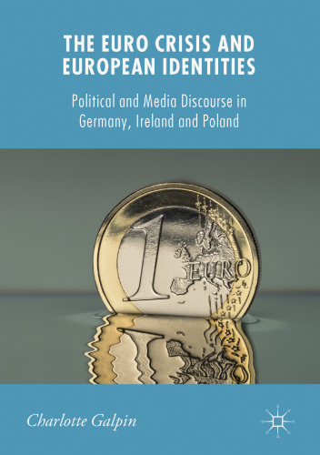 The Euro Crisis and European Identities: Political and Media Discourse in Germany, Ireland and Poland