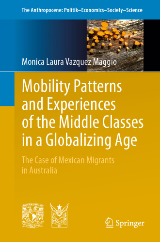 Mobility Patterns and Experiences of the Middle Classes in a Globalizing Age: The Case of Mexican Migrants in Australia