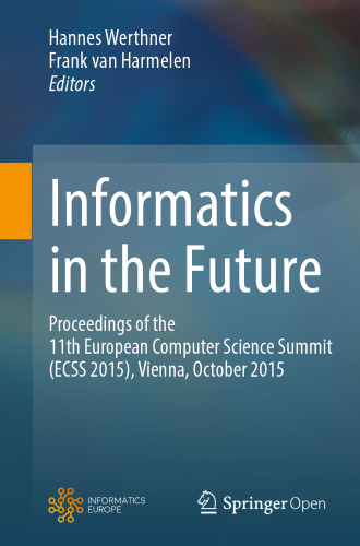 Informatics in the Future: Proceedings of the 11th European Computer Science Summit (ECSS 2015), Vienna, October 2015