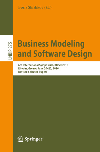 Business Modeling and Software Design: 6th International Symposium, BMSD 2016, Rhodes, Greece, June 20-22, 2016, Revised Selected Papers