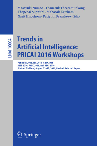 Trends in Artificial Intelligence: PRICAI 2016 Workshops: PeHealth 2016, I3A 2016, AIED 2016, AI4T 2016, IWEC 2016, and RSAI 2016, Phuket, Thailand, August 22-23, 2016, Revised Selected Papers