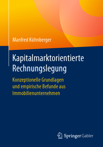 Kapitalmarktorientierte Rechnungslegung: Konzeptionelle Grundlagen und empirische Befunde aus Immobilienunternehmen