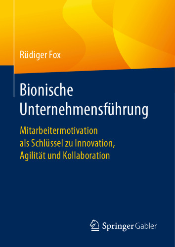 Bionische Unternehmensführung: Mitarbeitermotivation als Schlüssel zu Innovation, Agilität und Kollaboration