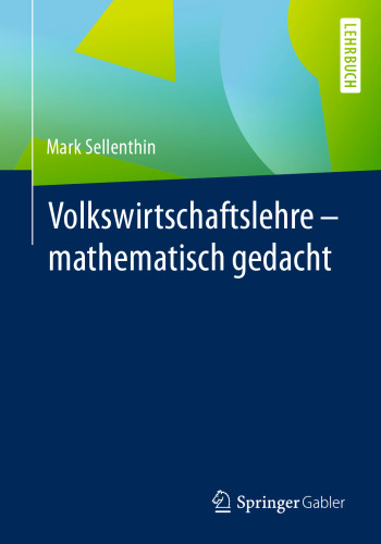 Volkswirtschaftslehre – mathematisch gedacht 