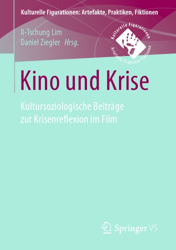 Kino und Krise: Kultursoziologische Beiträge zur Krisenreflexion im Film