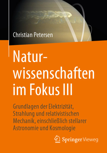 Naturwissenschaften im Fokus III: Grundlagen der Elektrizität, Strahlung und relativistischen Mechanik, einschließlich stellarer Astronomie und Kosmologie