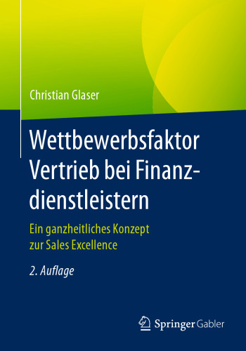 Wettbewerbsfaktor Vertrieb bei Finanzdienstleistern: Ein ganzheitliches Konzept zur Sales Excellence