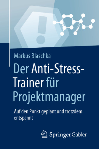 Der Anti-Stress-Trainer für Projektmanager: Auf den Punkt geplant und trotzdem entspannt