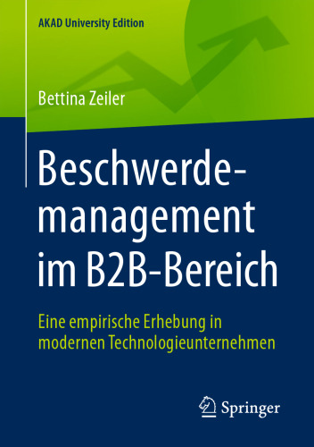 Beschwerdemanagement im B2B-Bereich: Eine empirische Erhebung in modernen Technologieunternehmen