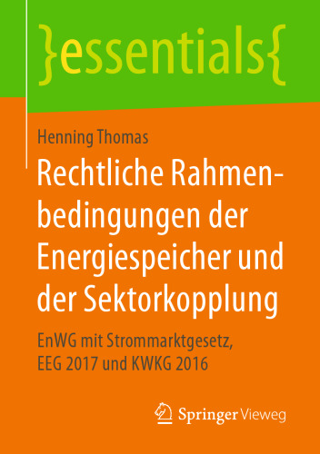 Rechtliche Rahmenbedingungen der Energiespeicher und der Sektorkopplung: EnWG mit Strommarktgesetz, EEG 2017 und KWKG 2016