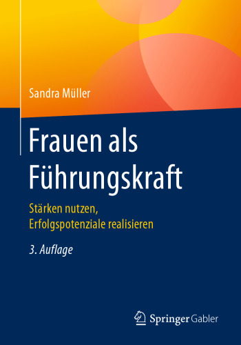 Frauen als Führungskraft: Stärken nutzen, Erfolgspotenziale realisieren