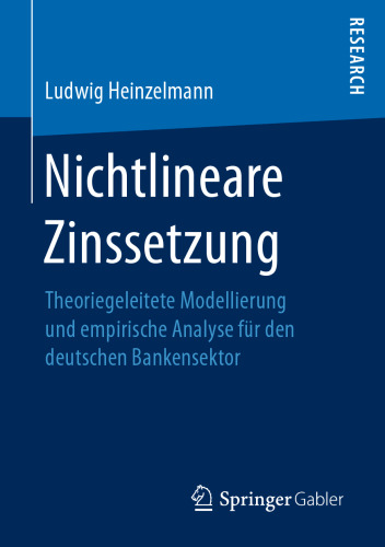 Nichtlineare Zinssetzung: Theoriegeleitete Modellierung und empirische Analyse für den deutschen Bankensektor