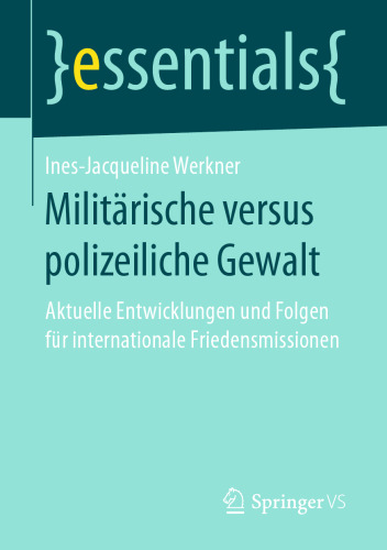 Militärische versus polizeiliche Gewalt: Aktuelle Entwicklungen und Folgen für internationale Friedensmissionen 